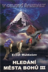 Hledání města bohů III (V objetí Šambaly)- Ernst Muldašev - Kliknutím na obrázek zavřete